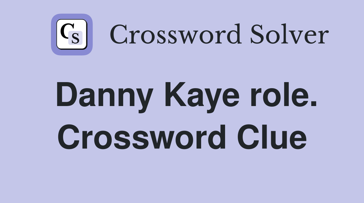 Danny Kaye role. Crossword Clue