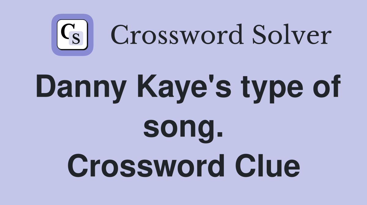 Danny Kaye's type of song. Crossword Clue