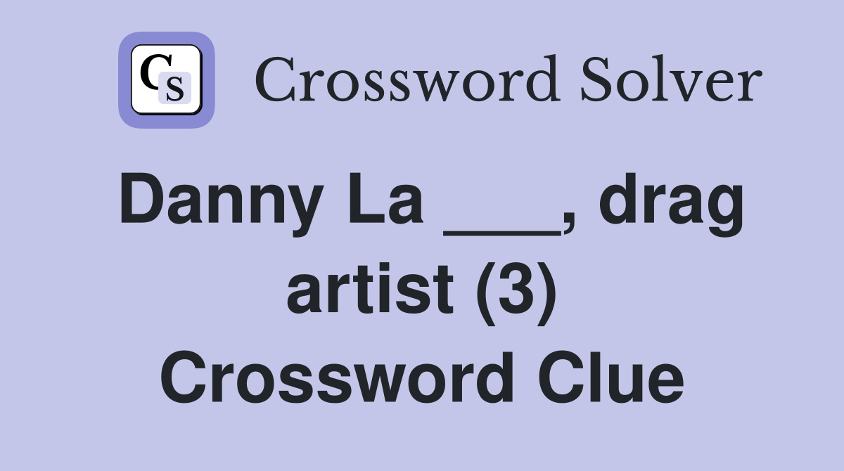 Danny La ___, drag artist (3) Crossword Clue