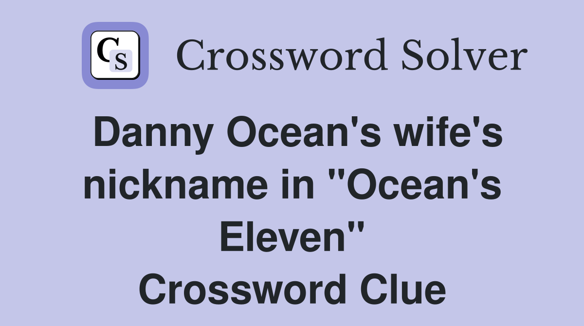 Danny Ocean's wife's nickname in "Ocean's Eleven" Crossword Clue