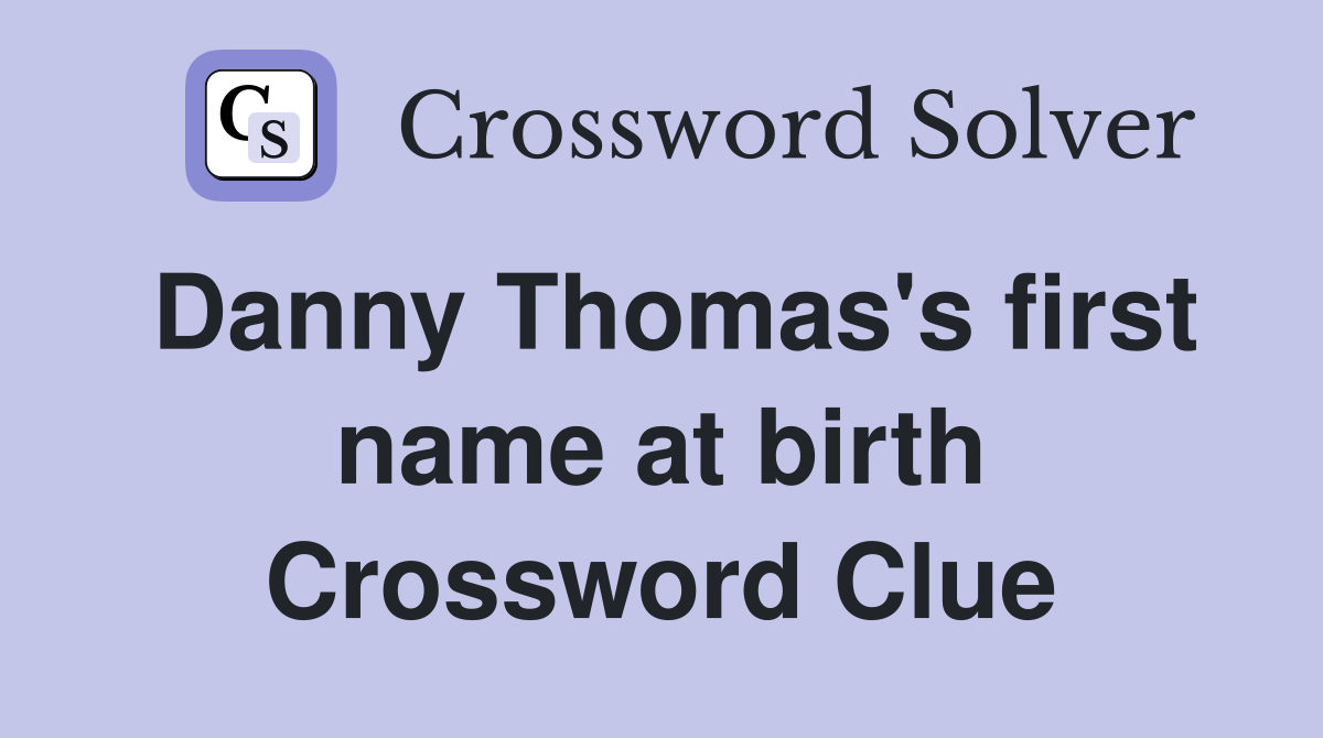 Danny Thomas's first name at birth Crossword Clue