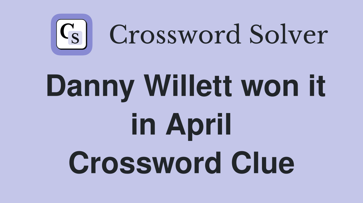Danny Willett won it in April Crossword Clue