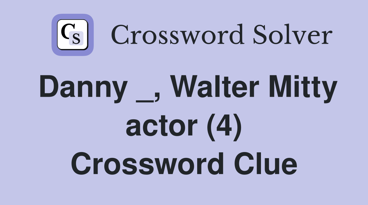 Danny _, Walter Mitty actor (4) Crossword Clue