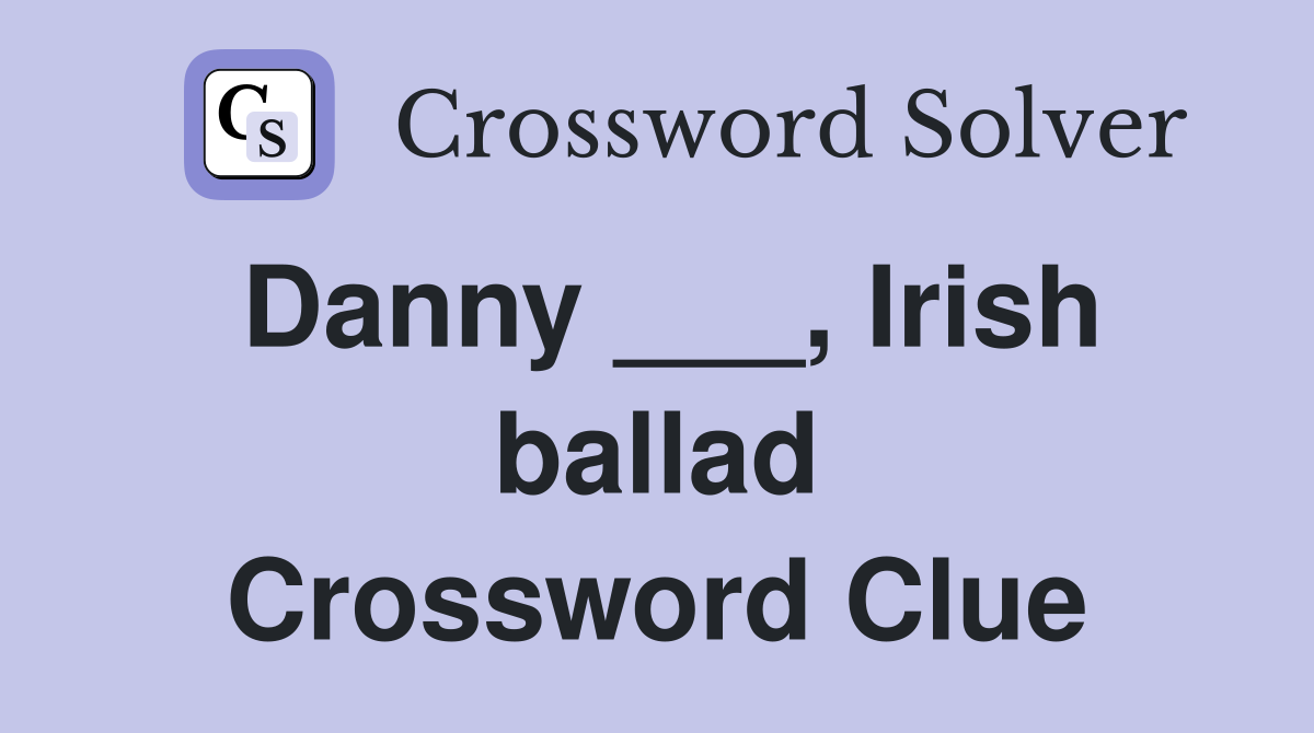 Danny ___, Irish ballad Crossword Clue