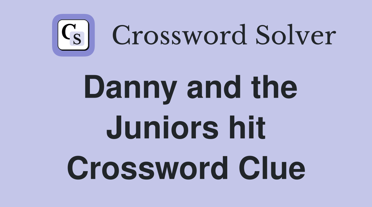 Danny and the Juniors hit Crossword Clue