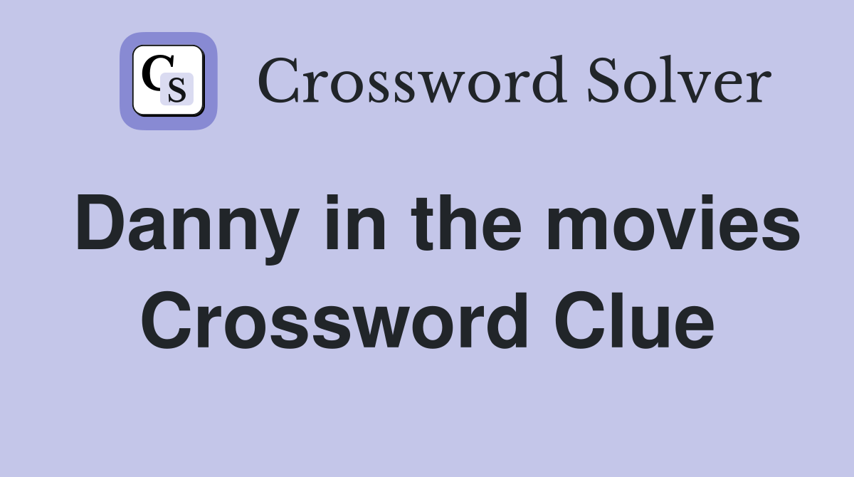 Danny in the movies Crossword Clue
