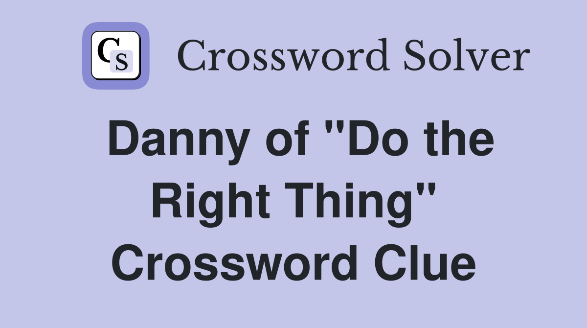Danny of "Do the Right Thing" Crossword Clue