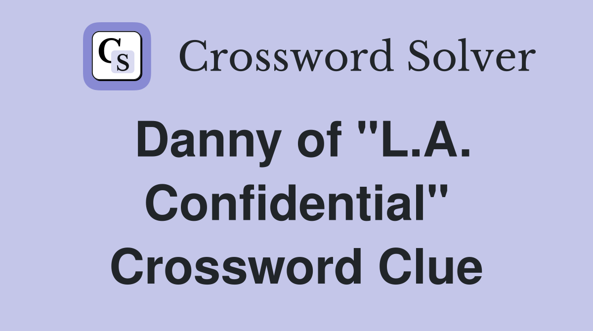 Danny of "L.A. Confidential" Crossword Clue