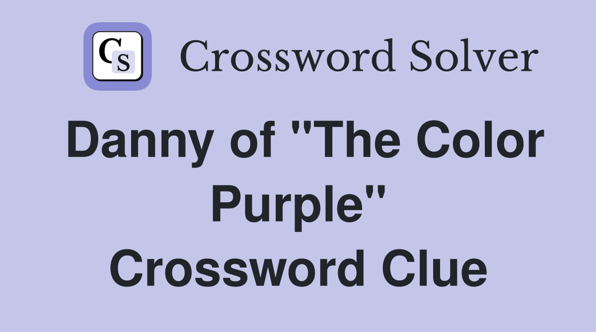 Danny of "The Color Purple" Crossword Clue