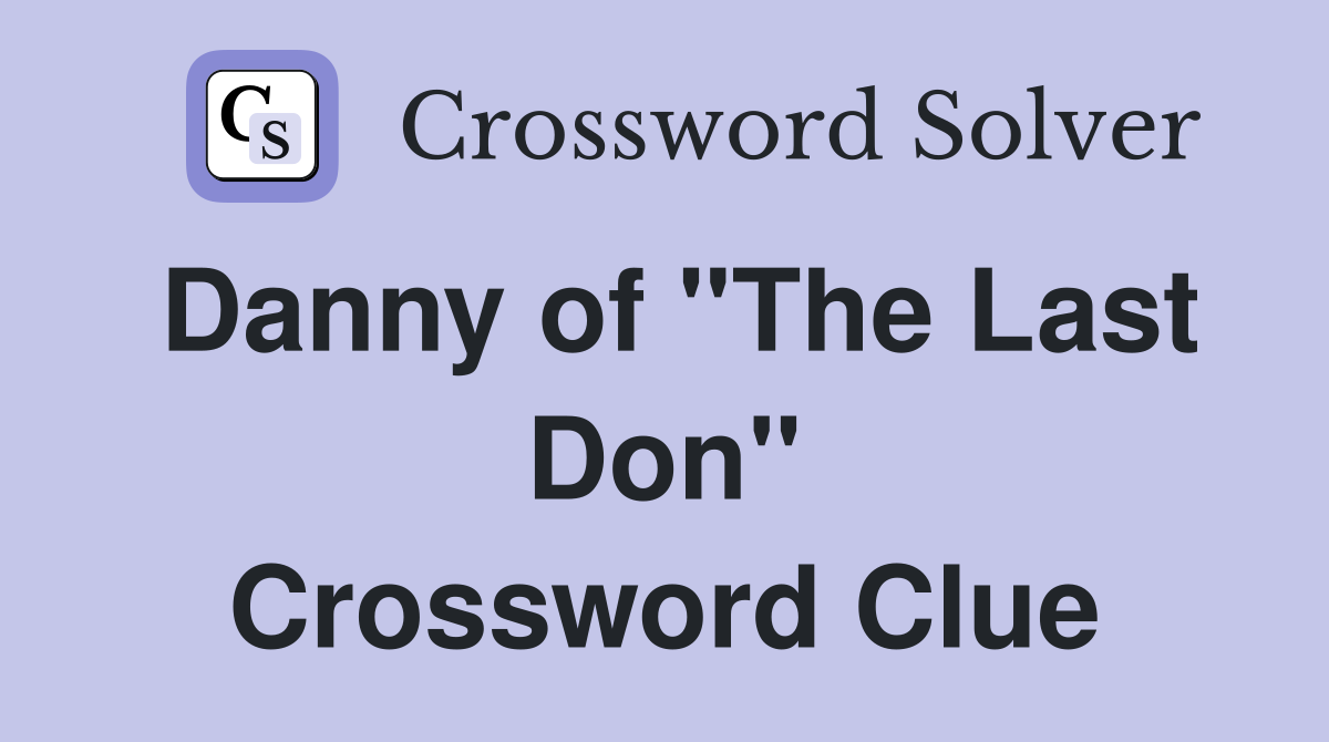 Danny of "The Last Don" Crossword Clue