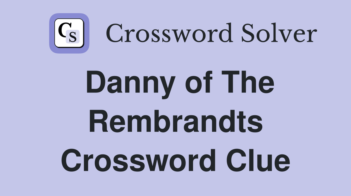 Danny of The Rembrandts Crossword Clue