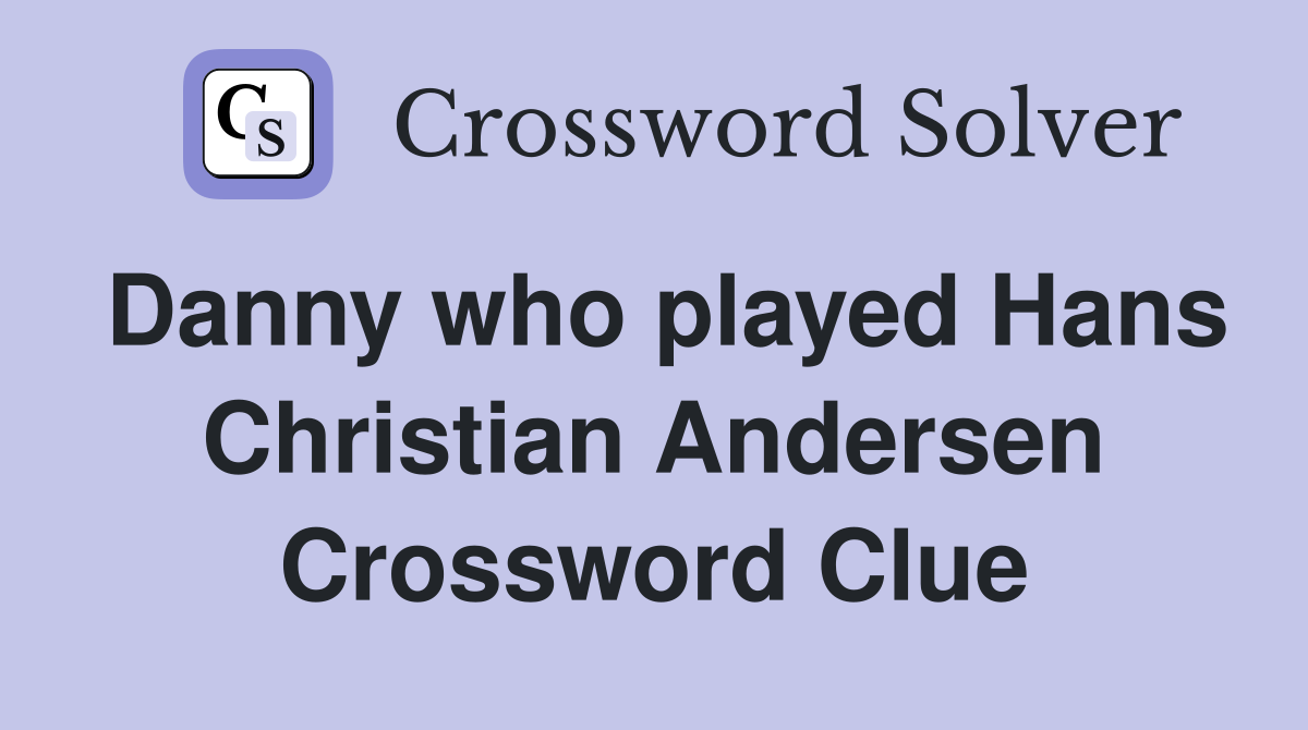 Danny who played Hans Christian Andersen Crossword Clue
