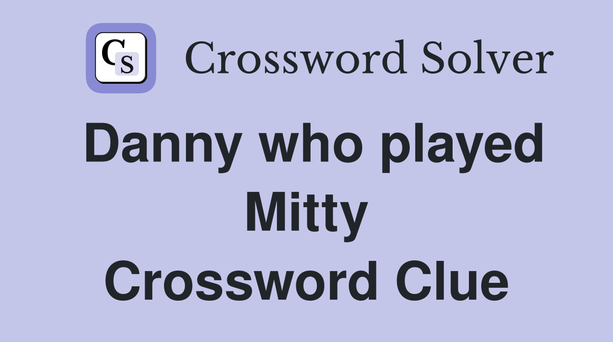 Danny who played Mitty Crossword Clue