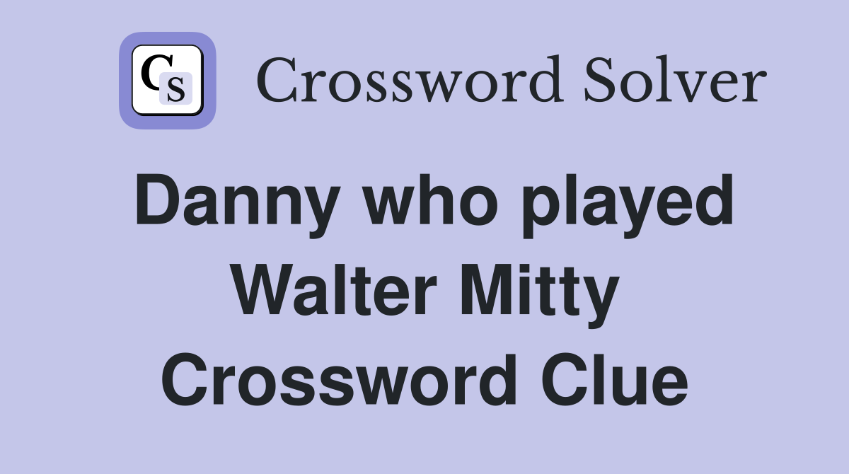 Danny who played Walter Mitty Crossword Clue