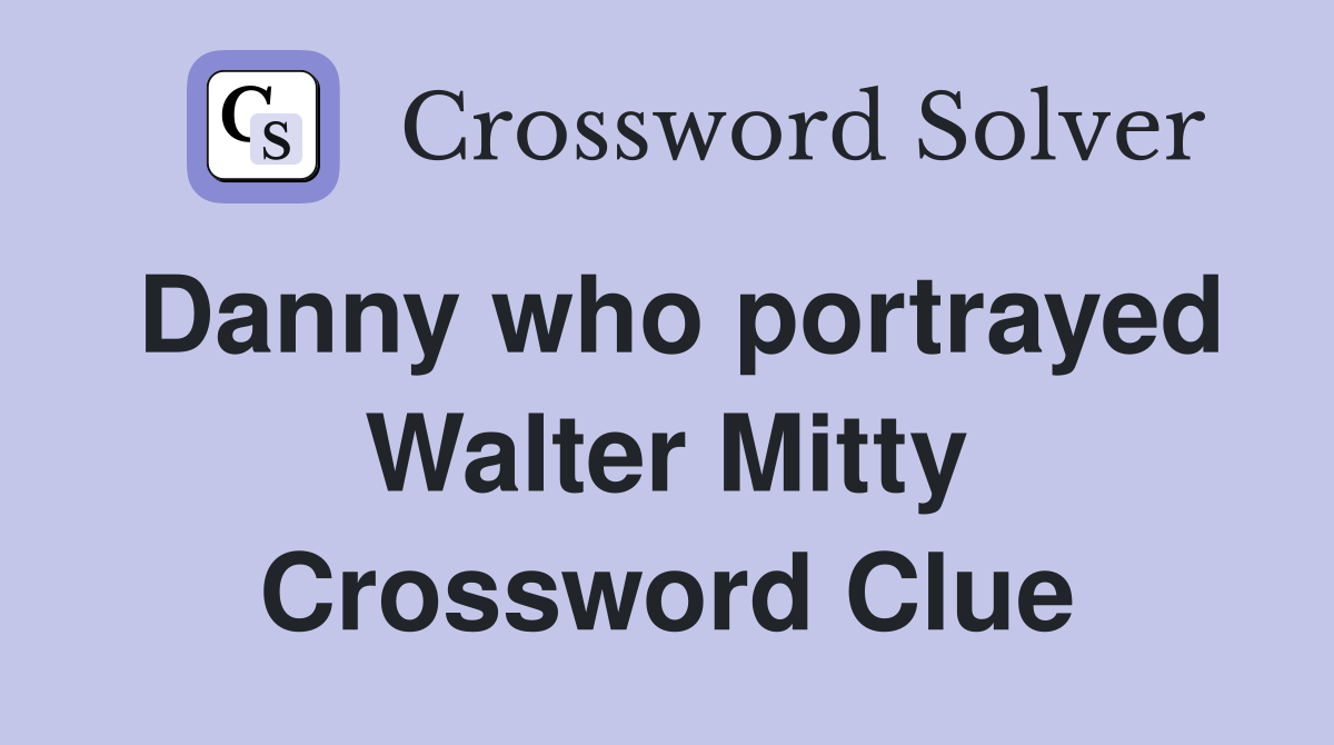 Danny who portrayed Walter Mitty Crossword Clue