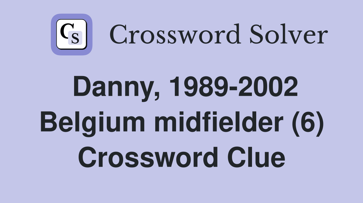 Danny, 1989-2002 Belgium midfielder (6) Crossword Clue