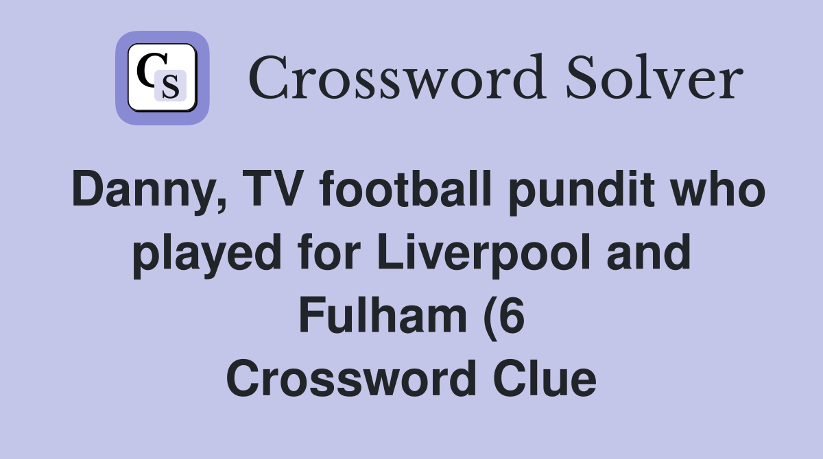 Danny TV football pundit who played for Liverpool and Fulham (6 Danny TV football pundit who played for Liverpool and Fulham (6
