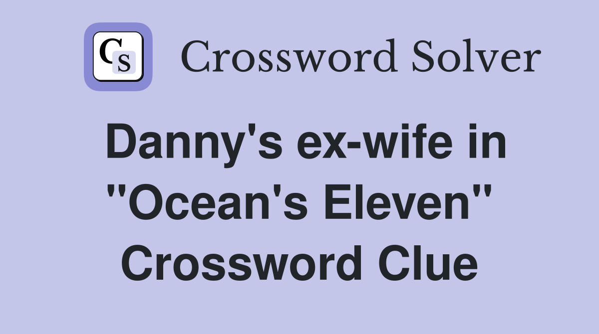 Danny's ex-wife in "Ocean's Eleven" Crossword Clue