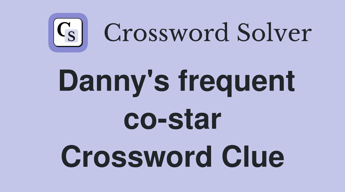 Danny's frequent co-star Crossword Clue