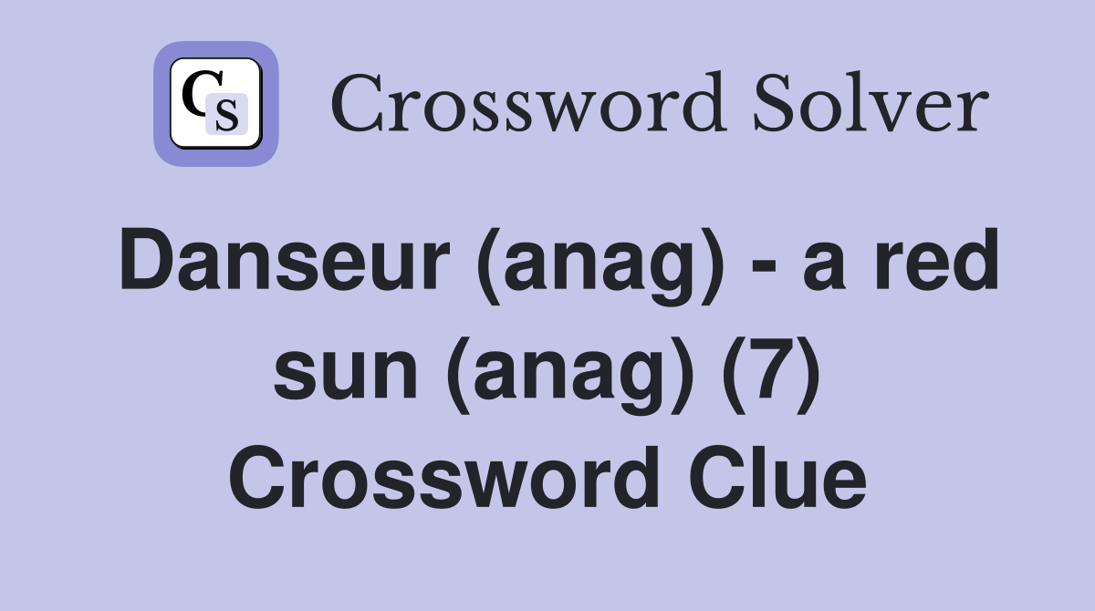 Danseur (anag) - a red sun (anag) (7) Crossword Clue