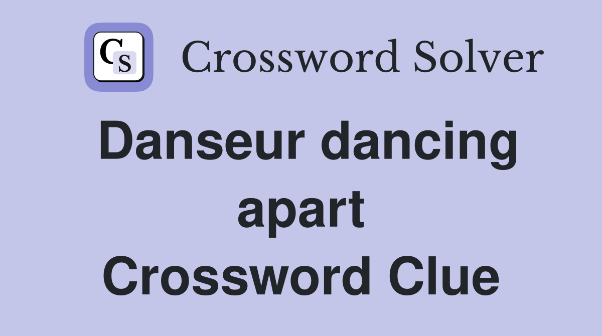 Danseur dancing apart Crossword Clue
