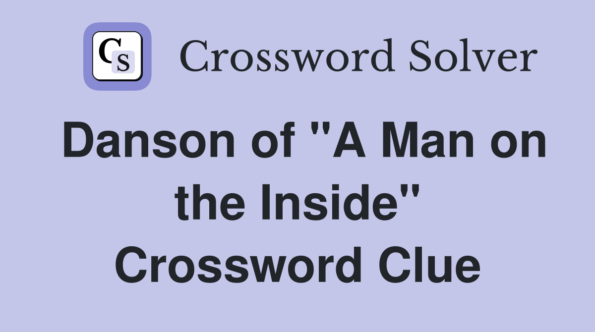 Danson of "A Man on the Inside" Crossword Clue