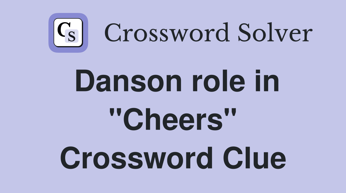 Danson role in "Cheers" Crossword Clue