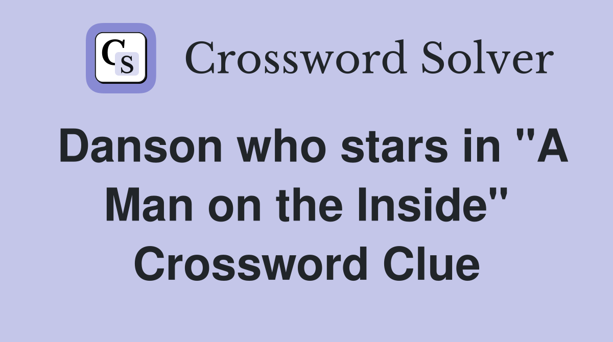 Danson who stars in "A Man on the Inside" Crossword Clue