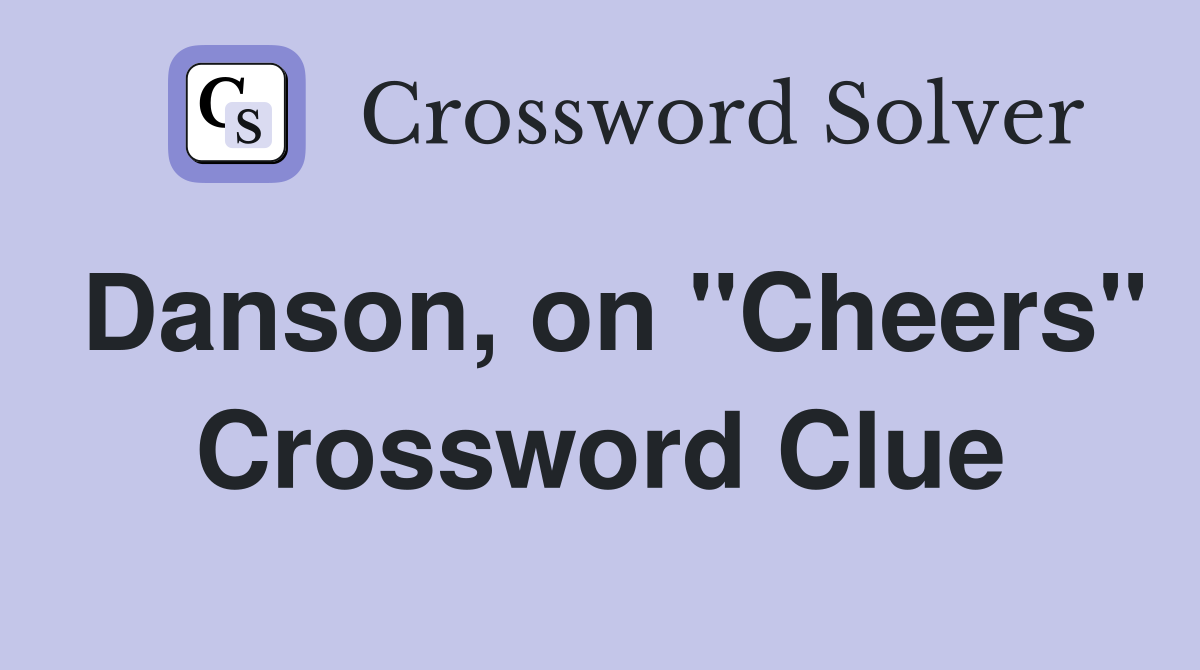 Danson, on "Cheers" Crossword Clue