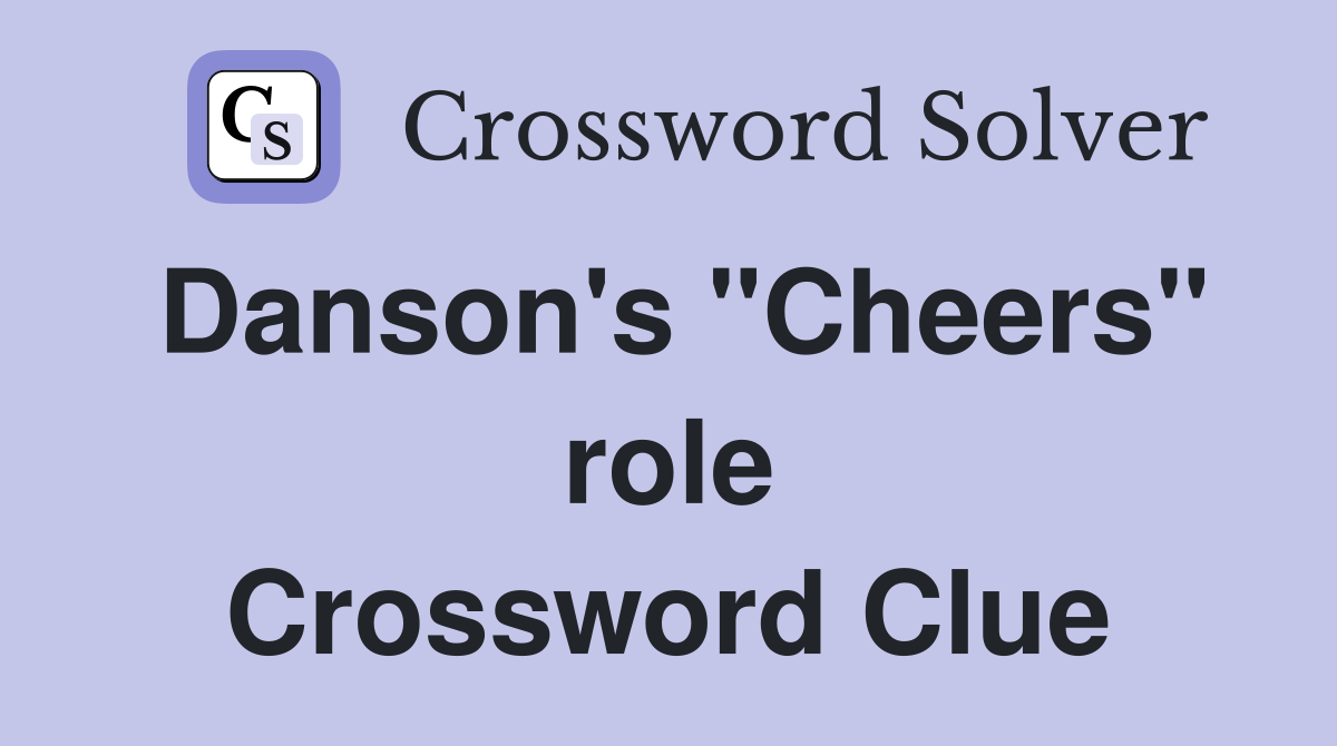 Danson's "Cheers" role Crossword Clue