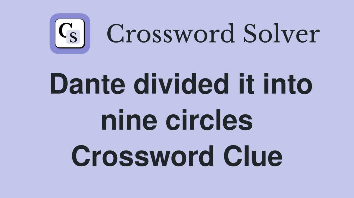 Dante divided it into nine circles Crossword Clue