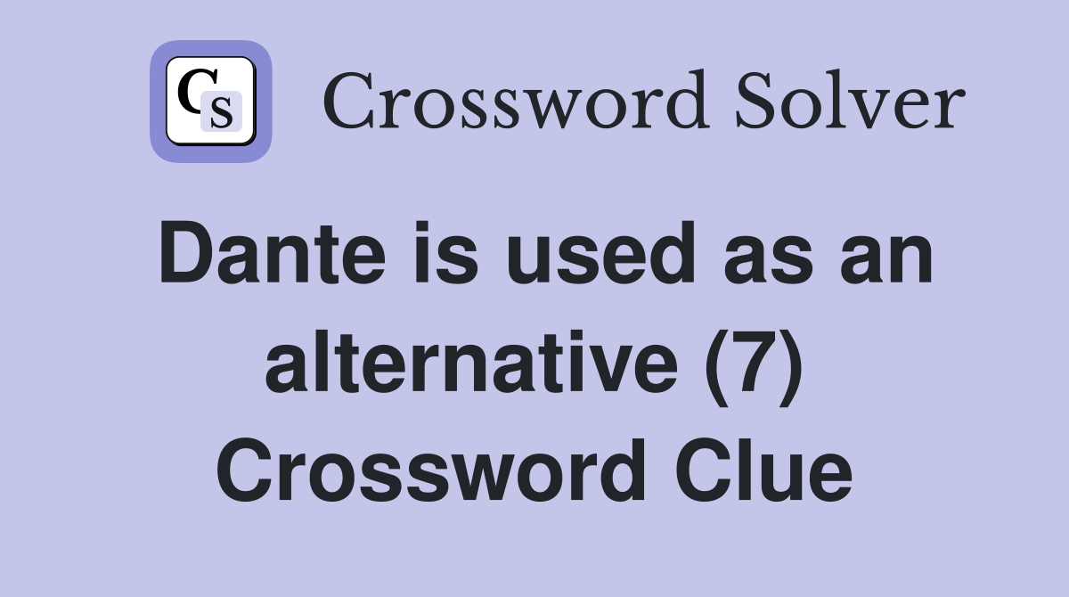 Dante is used as an alternative (7) Crossword Clue