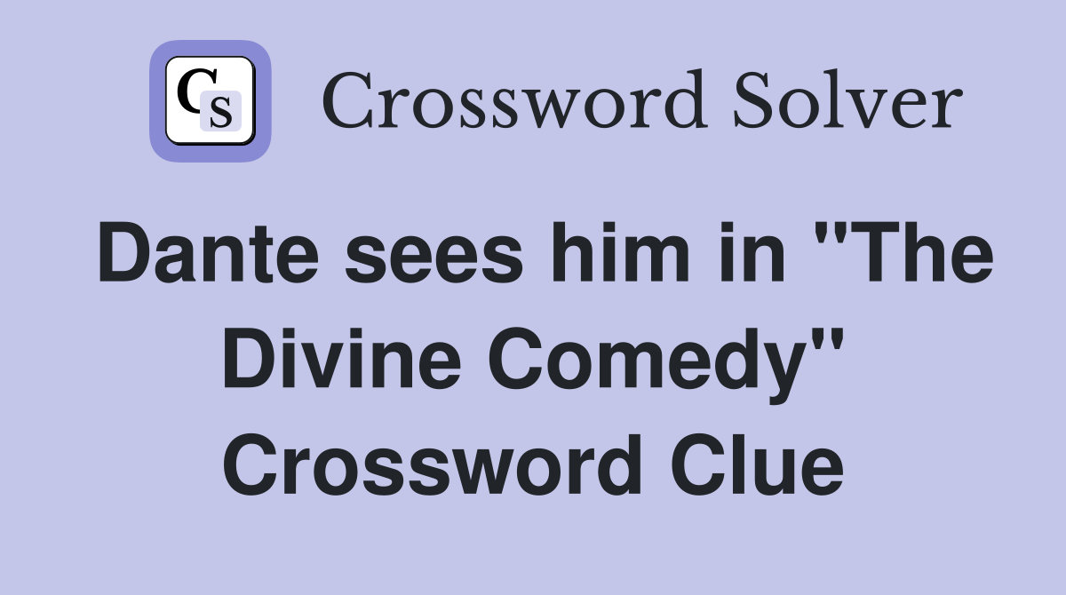 Dante sees him in "The Divine Comedy" Crossword Clue