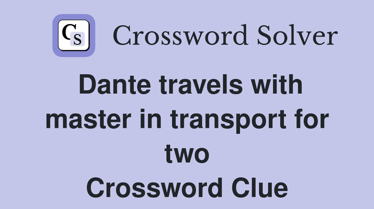 Dante travels with master in transport for two Crossword Clue