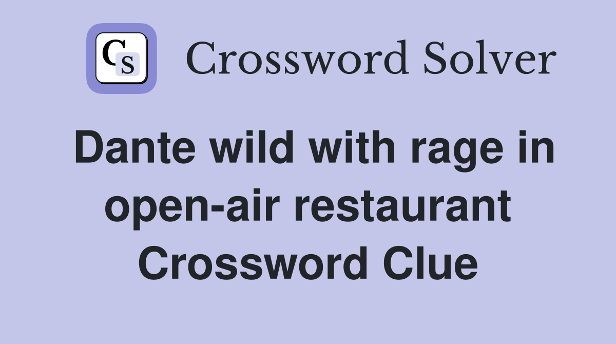 Dante wild with rage in open-air restaurant Crossword Clue
