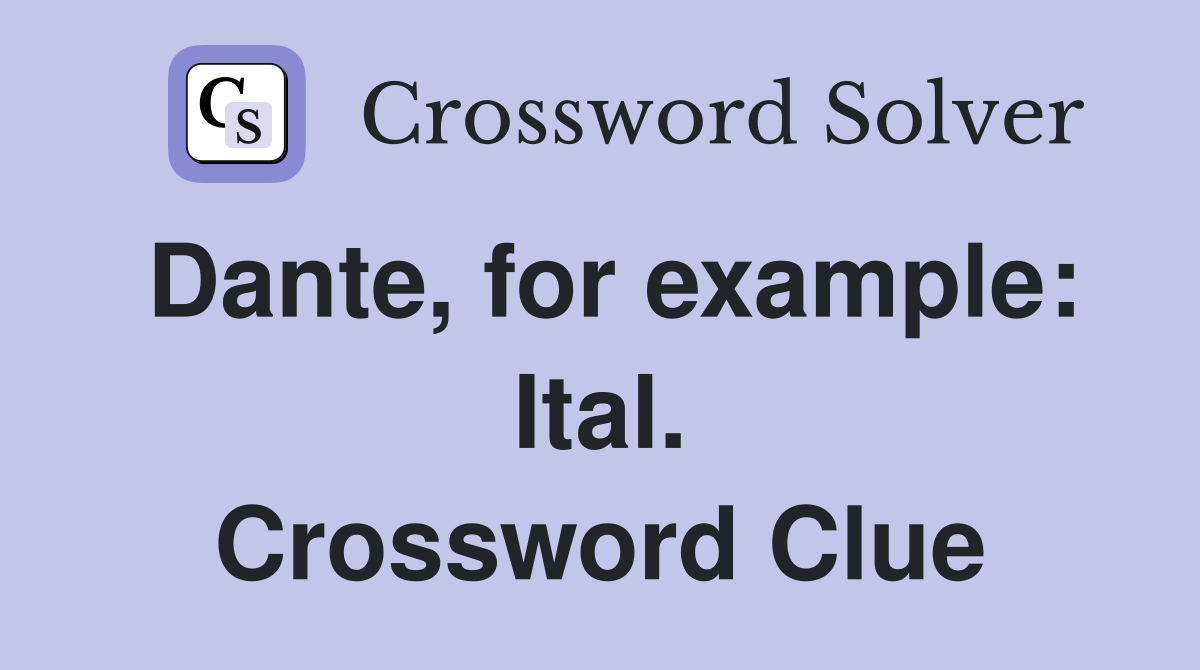 Dante, for example: Ital. Crossword Clue