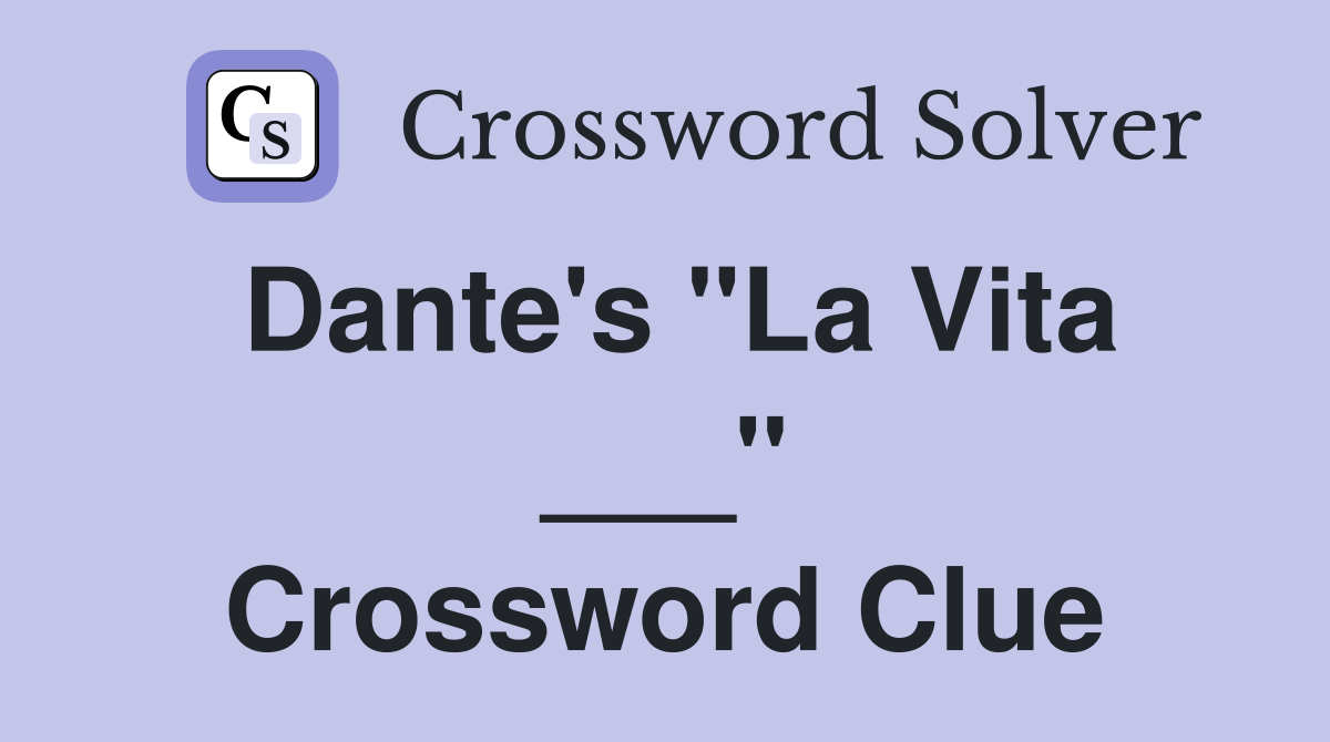 Dante's "La Vita ___" Crossword Clue