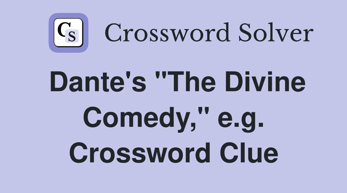Dante's "The Divine Comedy," e.g. Crossword Clue