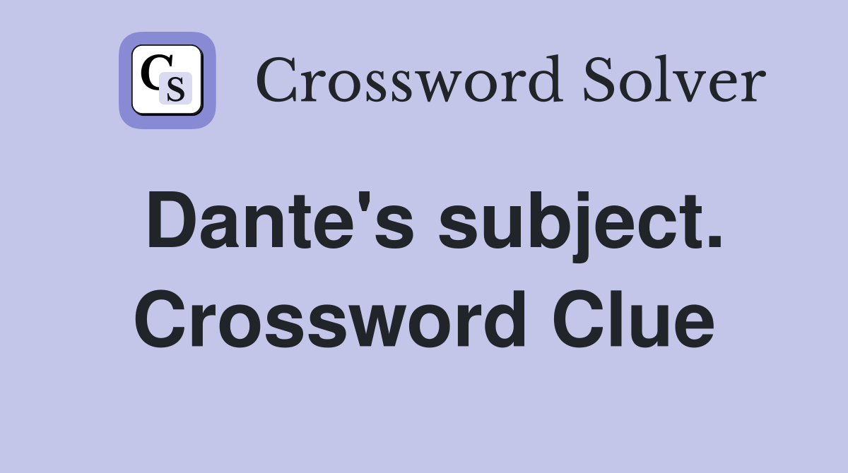 Dante's subject. Crossword Clue