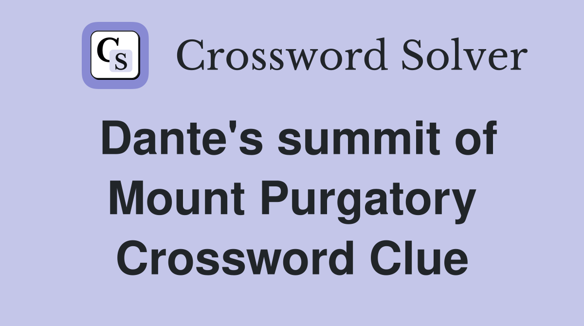 Dante's summit of Mount Purgatory Crossword Clue