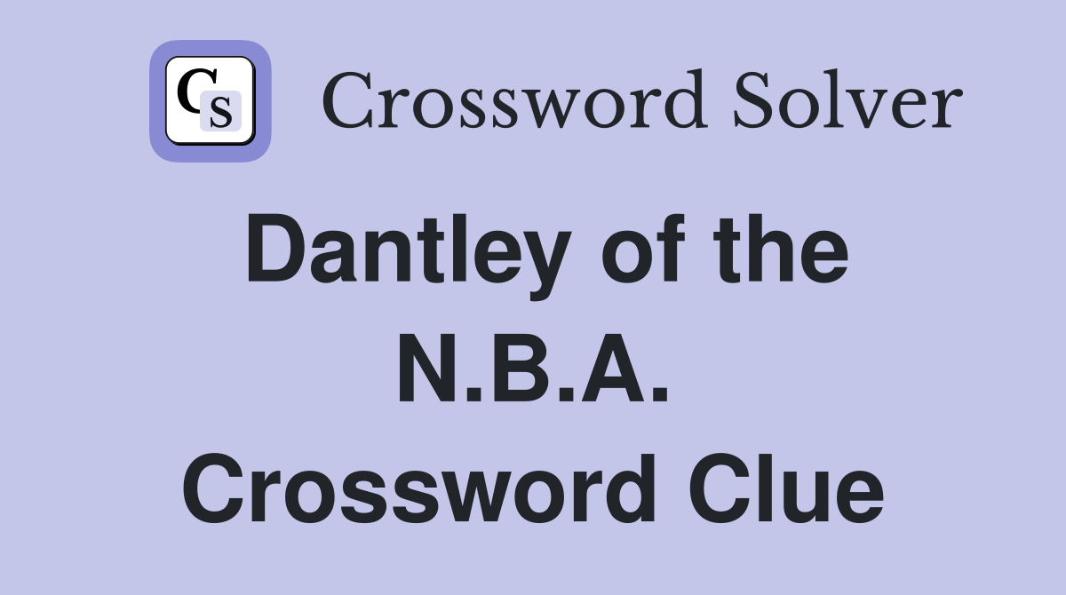 Dantley of the N.B.A. Crossword Clue