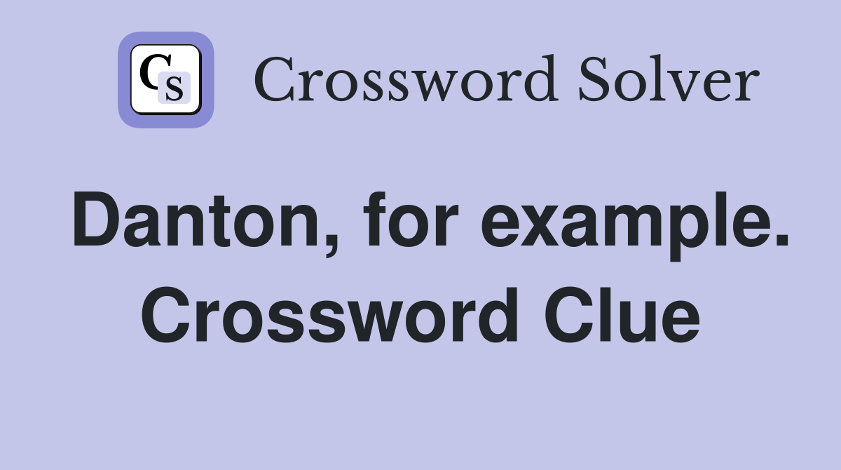 Danton, for example. Crossword Clue