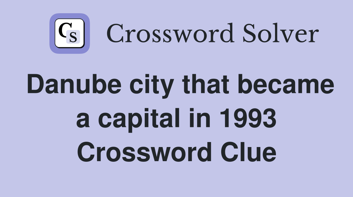 Danube city that became a capital in 1993 Crossword Clue