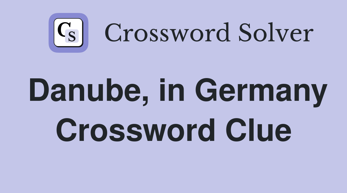 Danube, in Germany Crossword Clue