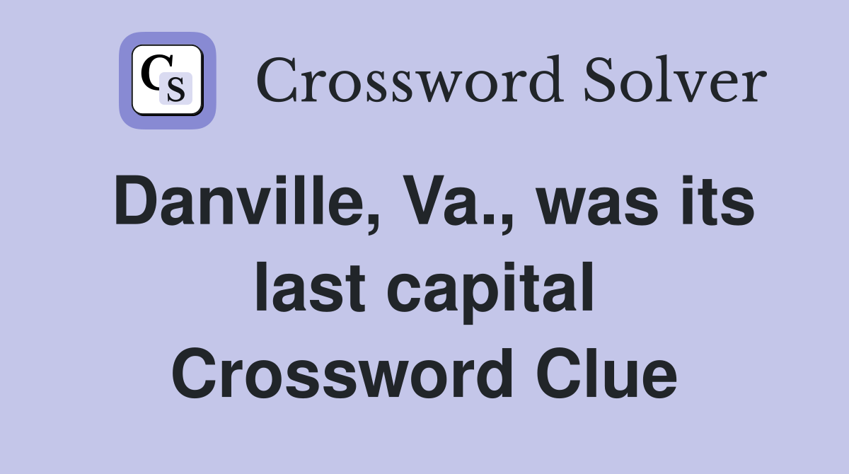Danville, Va., was its last capital Crossword Clue