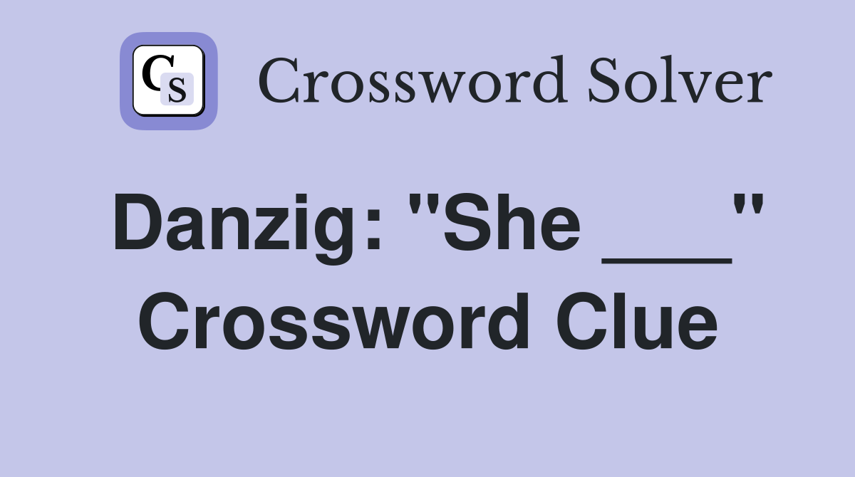 Danzig: "She ___" Crossword Clue