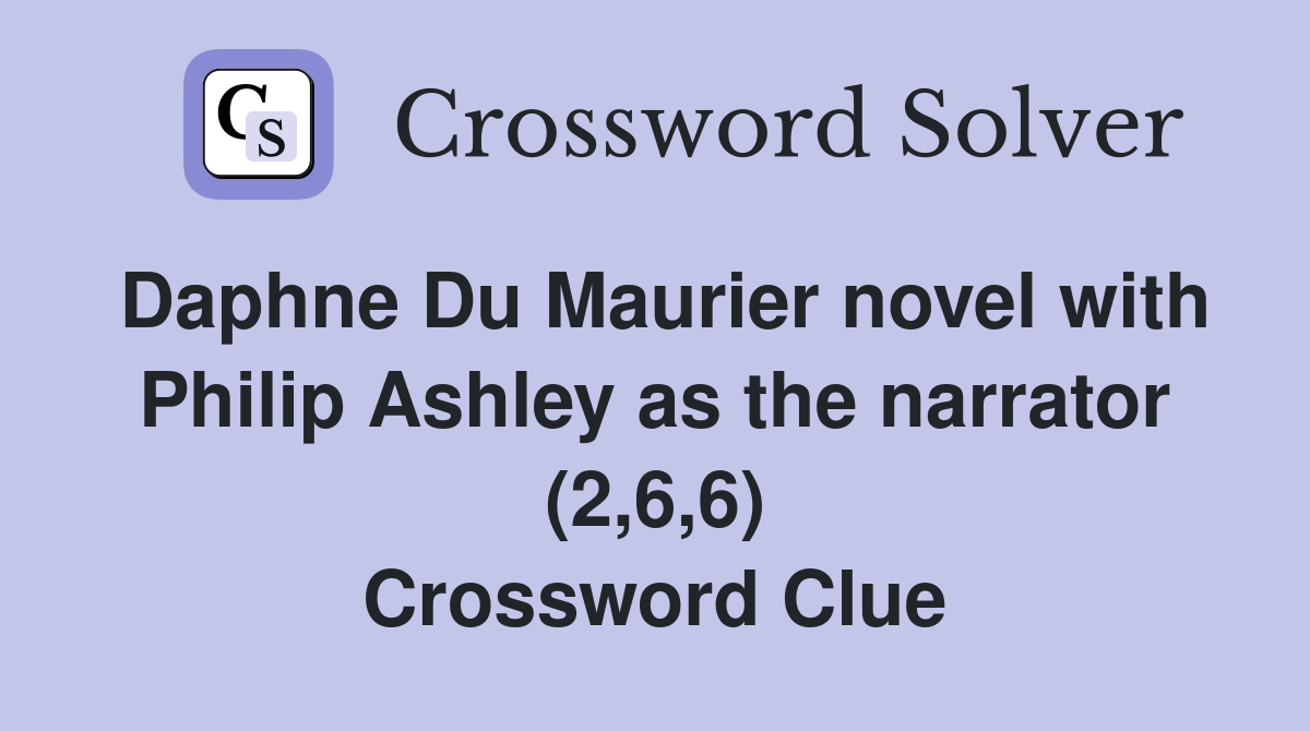 Daphne Du Maurier novel with Philip Ashley as the narrator (2,6,6) Crossword Clue