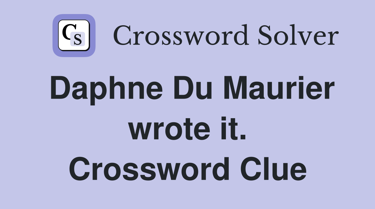 Daphne Du Maurier wrote it. Crossword Clue