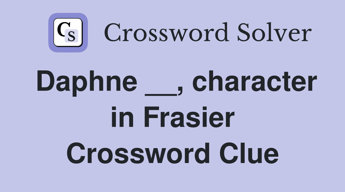 Daphne __, character in Frasier Crossword Clue