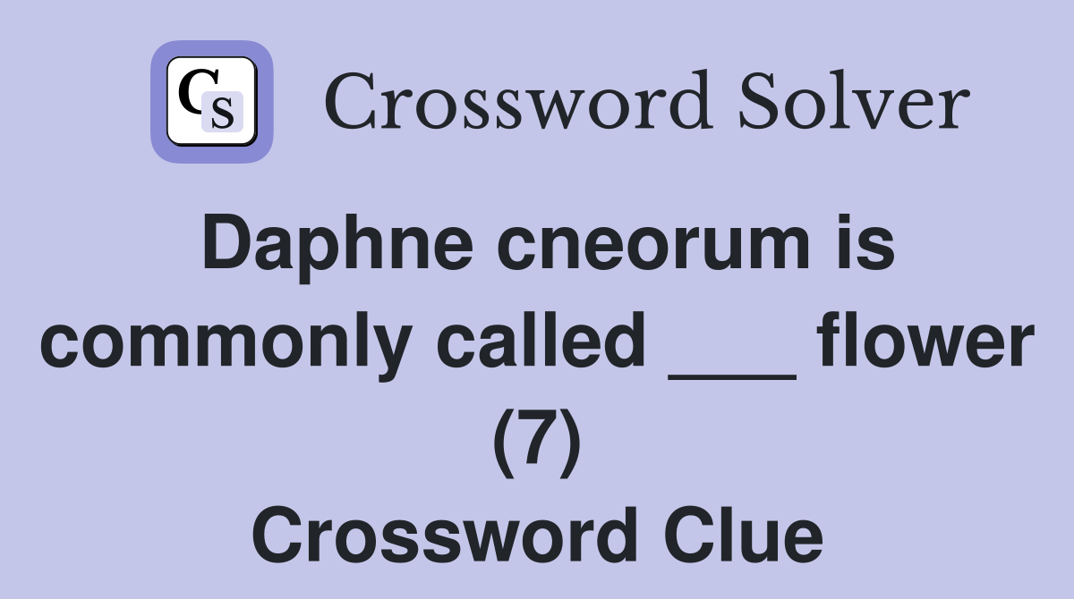Daphne cneorum is commonly called ___ flower (7) Crossword Clue